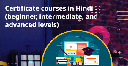 Certificate courses in Hindi (beginner, intermediate, and advanced levels)