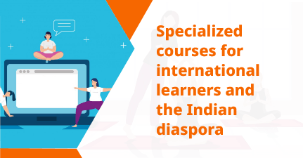 Specialized courses for international learners and the Indian diaspora
